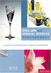 book cover of Still Life and Special Effects Photography: A Guide to Professional Lighting Tec by Roger Hicks