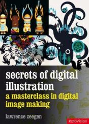 book cover of Secrets of Digital Illustration: A Master Class in Digital Image-Making by Lawrence Zeegen