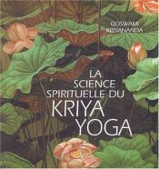 book cover of La science spirituelle du Kriya Yoga by Goswami Kriyananda