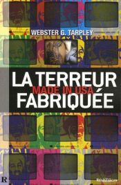 book cover of La Terreur Fabriquée, Made in USA : 11 Septembre, le mythe du XXIe sècle by Webster Griffin Tarpley