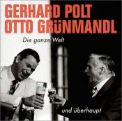 book cover of Die ganze Welt und überhaupt. CD. by Gerhard Polt