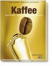 book cover of Kaffee Geschichte, Anbau, Veredelung, Rezepte by Lucas Rosenblatt