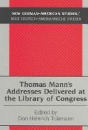 book cover of Thomas Mann's addresses delivered at the Library of Congress by Thomas Mann