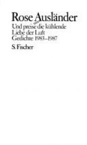 book cover of Gesammelte Werke VII. Und preise die kühlende Liebe der Luft. Gedichte 1983 - 1987 by Rose Ausländer