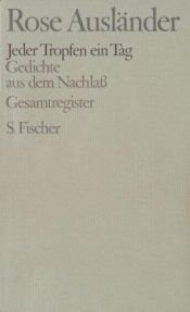 book cover of Gesammelte Werke VIII. Jeder Tropfen ein Tag. Gedichte aus dem Nachlaß. Gesamtregister: Bd 8 by Rose Ausländer