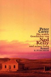 book cover of Die wahre Geschichte von Ned Kelly und seiner Gang by Peter Carey