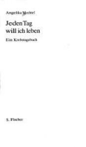 book cover of Jeden Tag will ich leben: Ein Krebstagebuch by Angelika Mechtel