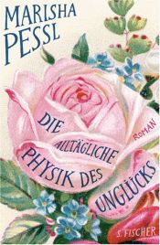 book cover of Die alltägliche Physik des Unglücks by Marisha Pessl