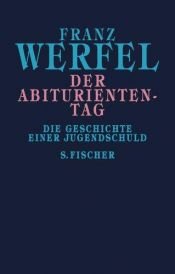 book cover of Der Abituriententag. Die Geschichte einer Jugendschuld by Franz Werfel