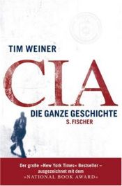 book cover of CIA: Die ganze Geschichte by Tim Weiner