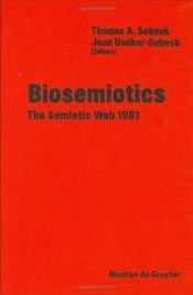 book cover of Biosemiotics: The Semiotic Web 1991 (Approaches to Semiotics) by Thomas A. Sebeok