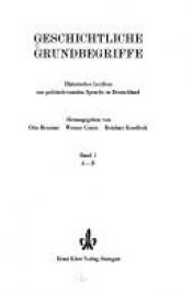 book cover of Geschichtliche Grundbegriffe : historisches Lexikon zur politisch-sozialen Sprache in Deutschland by Otto Brunner
