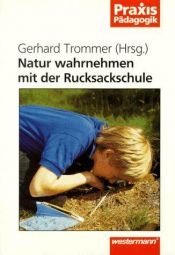 book cover of Natur wahrnehmen mit der Rucksackschule by Gerhard Trommer