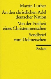 book cover of An den christlichen Adel deutscher Nation; Von der Freiheit eines Christenmenschen; Sendbrief vom Dolmetschen by Martin Luther
