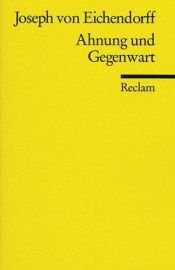 book cover of Ahnung und Gegenwart. Ein Roman. by Josef Frhr. von Eichendorff
