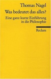 book cover of Was bedeutet das alles?: Eine ganz kurze Einführung in die Philosophie by Thomas Nagel