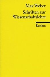 book cover of Schriften zur Wissenschaftslehre by Max Weber