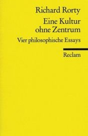 book cover of Eine Kultur ohne Zentrum. Vier philosophische Essays und ein Vorwort. by Richard Rorty