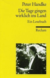 book cover of Die Tage gingen wirklich ins Land. Ein Lesebuch. by Peter Handke