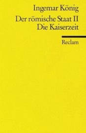 book cover of Der römische Staat, Teil II : Die Kaiserzeit by Ingemar König