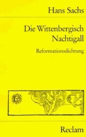 book cover of Die Wittenbergisch Nachtigall, Spruchgedicht by Hans Sachs