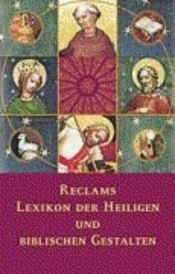 book cover of Reclams Lexikon der Heiligen und der biblischen Gestalten: Legende und Darstellung in der bildenden Kunst by Hiltgart L. Keller