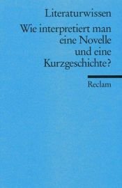 book cover of Wie interpretiert man eine Novelle und eine Kurzgeschichte?: Für die Sekundarstufe by Hans-Dieter Gelfert