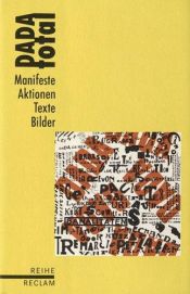 book cover of DADA total : Manifeste, Aktionen, Texte, Bilder by Karl Riha