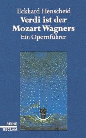 book cover of Verdi ist der Mozart Wagners : ein Opernführer für Versierte und Versehrte by Eckhard Henscheid