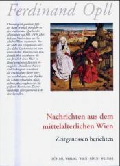 book cover of Nachrichten aus dem mittelalterlichen Wien. Zeitgenossen berichten by Ferdinand Opll