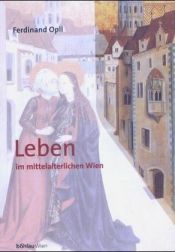 book cover of Leben im mittelalterlichen Wien by Ferdinand Opll