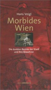 book cover of Morbides Wien: Die dunklen Bezirke der Stadt und ihrer Bewohner by Hans Veigl