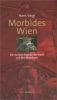 Morbides Wien: Die dunklen Bezirke der Stadt und ihrer Bewohner