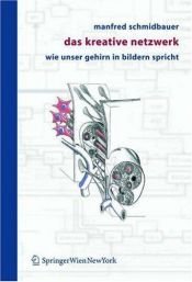 book cover of Das kreative Netzwerk. Wie unser Gehirn in Bildern spricht: Wie Unser Gehirn in Bildern Spricht by Manfred Schmidbauer