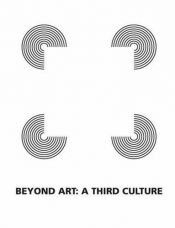 book cover of Beyond art : a third culture : a comparative study in cultures, art, and science in 20th century Austria and Hungary by Peter Weibel