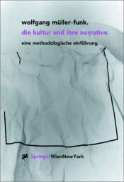 book cover of Die Kultur und ihre Narrative. Eine Einführung by Wolfgang Müller-Funk