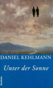book cover of Unter der Sonne: Erzählungen by Daniel Kehlmann