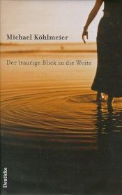 book cover of Der traurige Blick in die Weite. Geschichten von Heimatlosen. by Michael Köhlmeier