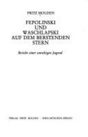 book cover of Fepolinski und Waschlapski auf dem berstenden Stern. Bericht einer unruhigen Jugend by Fritz Molden