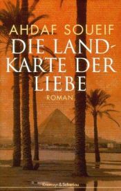 book cover of Die Landkarte der Liebe by Ahdaf Soueif