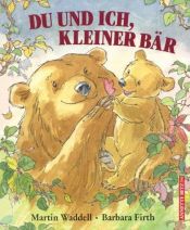 book cover of Du und ich, kleiner Bär. Mini. ( Ab 4 J.). by Martin Waddell