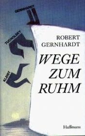 book cover of Wege zum Ruhm. 13 Hilfestellungen für junge Künstler und 1 Warnung by Robert Gernhardt