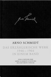 book cover of Sämtliche Romane und Erzählungen 1946 - 1964. Das erzählerische Werk 1946 - 1964 in einem Band by Arno Schmidt