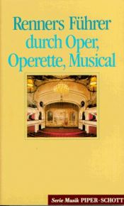 book cover of Renners Führer durch Oper, Operette und Musical. Das Bühnenrepertoire der Gegenwart. (Serie Musik (Reihenkürzel: SEP) by Hans Renner