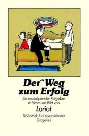 book cover of Der Weg zum Erfolg : e. erschöpfender Ratgeber in Wort u. Bild. by Loriot