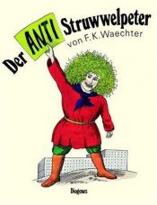 book cover of Der Anti-Struwwelpeter oder listige Geschichten und knallige Bilder by Friedrich K. Waechter