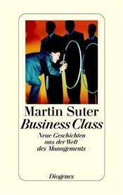 book cover of Business Class. Neue Geschichten aus der Welt des Managements by Suter Martin