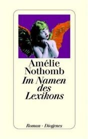 book cover of Im Namen des Lexikons by Amélie Nothomb