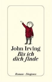 book cover of Bis ich dich finde by John Irving