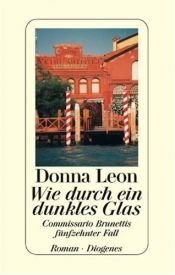 book cover of Wie durch ein dunkles Glas: Commissario Brunettis fünfzehnter Fall by Donna Leon